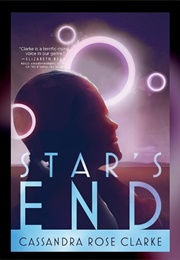 Star&#39;s End (Cassandra Rose Clark)