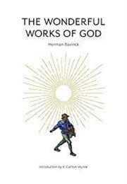 The Wonderful Works of God (Herman Bavinck)