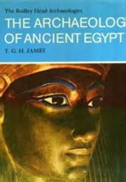 The Archaeology of Ancient Egypt (T. G. H. James)
