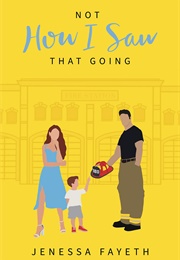 Not How I Saw That Going (Jenessa Fayeth)