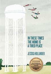 In These Times the Home Is a Tired Place (Jessica Hollander)