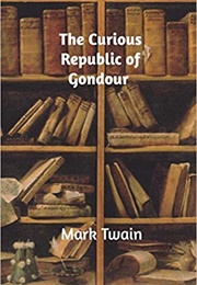 The Curious Republic of Gondour (Mark Twain)