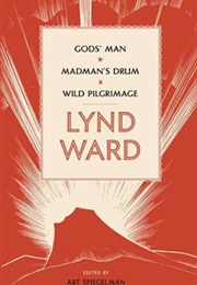 Lynd Ward: Gods' Man, Madman's Drum, Wild Pilgrimage (Lynd Ward)