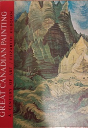 Great Canadian Painting: A Century of Art (Elizabeth Kilbourn)