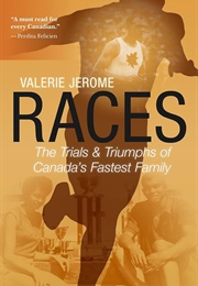 Races: The Trials &amp; Triumphs of Canada&#39;s Fastest Family (Valerie Jerome)