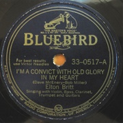 I'm a Convict With Old Glory in My Heart - Elton Britt