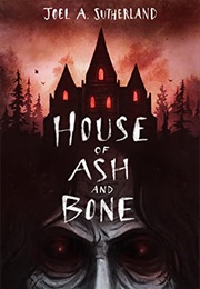 House of Ash and Bone (Joel A. Sutherland)