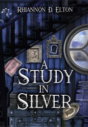 A Study in Silver (Rhiannon D. Elton)