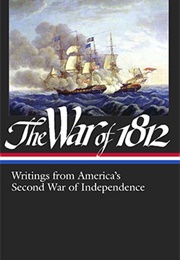 The War of 1812: Writings From America's Second War of Independence (Various Authors)