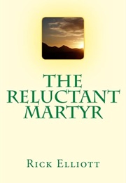 The Reluctant Martyr (Rick Elliott)