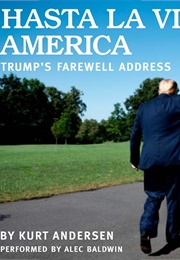 Hasta La Vista, America: Trump's Farewell Address (Kurt Andersen)