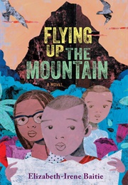 Flying Up the Mountain (Elizabeth-Irene Baitie)