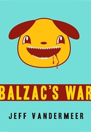 Balzac's War: A Tale of Veniss Underground (Jeff Vandermeer)