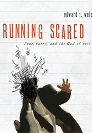 Running Scared: Fear, Worry, and the God of Rest (Welch, Ed)