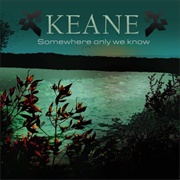 "Somewhere Only We Know" by Keane