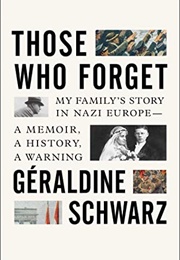 Those Who Forget: My Family's Story in Nazi Europe (Geraldine Schwarz)