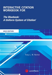 Interactive Citation Workbook for the Bluebook: A Uniform System of Citation (Tracy L. Norton)