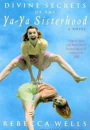 Divine Secrets of the Ya-Ya Sisterhood (Rebecca Wells)