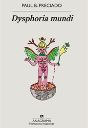 Dysphoria Mundi (Paul B. Preciado)