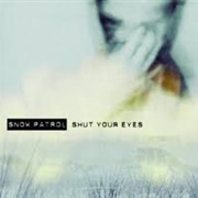 Shut Your Eyes - Snow Patrol