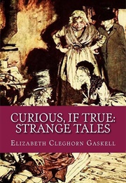 Curious, If True: Strange Tales (Elizabeth Gaskell)