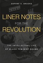 Liner Notes for the Revolution (Daphne a Brooks)