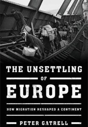 The Unsettling of Europe: How Migration Reshaped a Continent (Peter Gatrell)