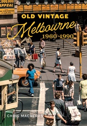 Old Vintage Melbourne 1960-1990 (Chris Macheras)