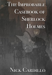 The Improbable Casebook of Sherlock Holmes (Nick Cardillo)
