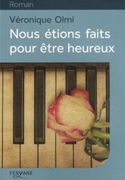 Nous Étions Faits Pour Être Heureux (Véronique Olmi)