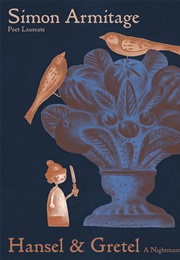 Hansel & Gretel: A Nightmare in Eight Scenes (Simon Armitage)