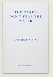 The Naked Don't Fear the Water (Mathieu Aikins)
