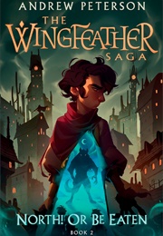 The Wingfeather Saga: North or Be Eaten (Andrew Peterson)