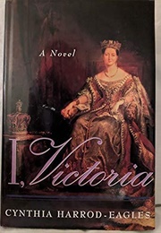 I, Victoria (Cynthia Harrod-Eagles)