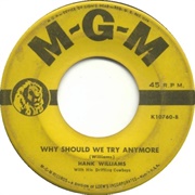 Why Should We Try Anymore - Hank Williams