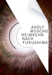 Heimkehr Nach Fukushima (Adolf Muschg)