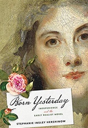 Born Yesterday: Inexperience and the Early Realist Novel (Stephanie Insley Hershinow)