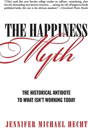 The Happiness Myth (Jennifer Michael Hecht)