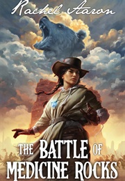 The Battle of Medicine Rocks (Rachel Aaron)
