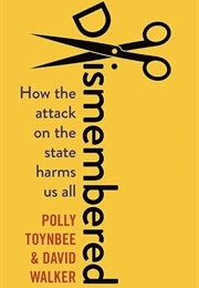 Dismembered: How the Attack on the State Harms Us All (Polly Toynbee)