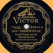 Don't Grieve After Me - 	Ernest Phipps and His Holiness Quartet