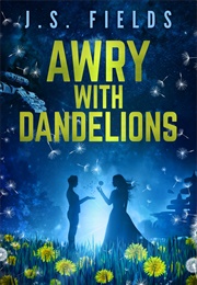 Awry With Dandelions (J S Fields)