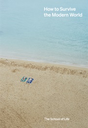 How to Survive the Modern World (The School of Life)