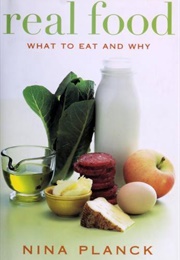 Real Food: What to Eat and Why (Nina Planck)