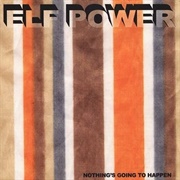 Elf Power - Nothing's Going to Happen