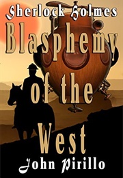Sherlock Holmes: Blasphemy of the West (John Pirillo)