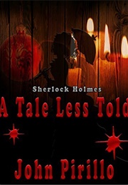 Sherlock Holmes: A Tale Less Told (John Pirillo)