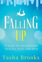 Falling Up: 9 Ways to Transform Trauma Into Triumph (Tasha Brooks)