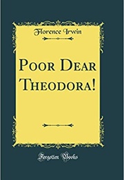Poor Dear Theodora! (Florence Irwin)