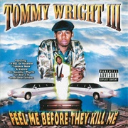 Tommy Wright III - Feel Me Before They Kill Me